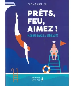 Alternative view of Prêts, feu, aimez ! Plonger dans la radicalité
